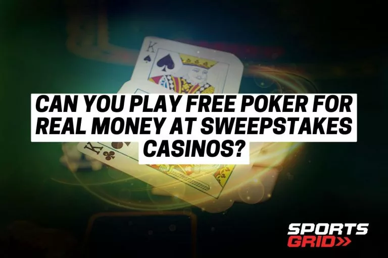 Can You Play Free Poker For Real Money at SweepStakes Casinos?