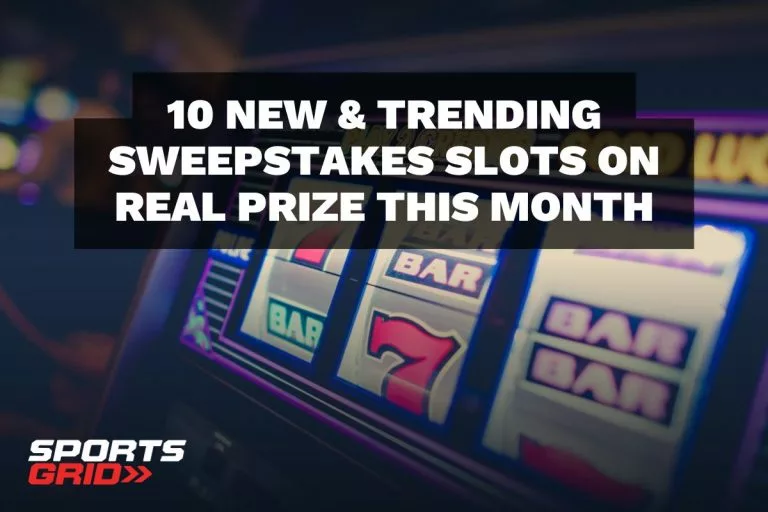 10 New & Trending Sweepstakes Slots on Real Prize This Month